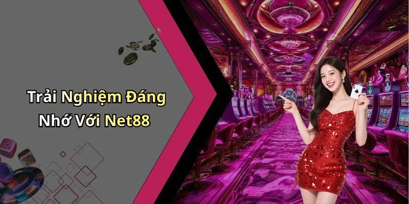 Trải Nghiệm Đáng Nhớ Với Net88