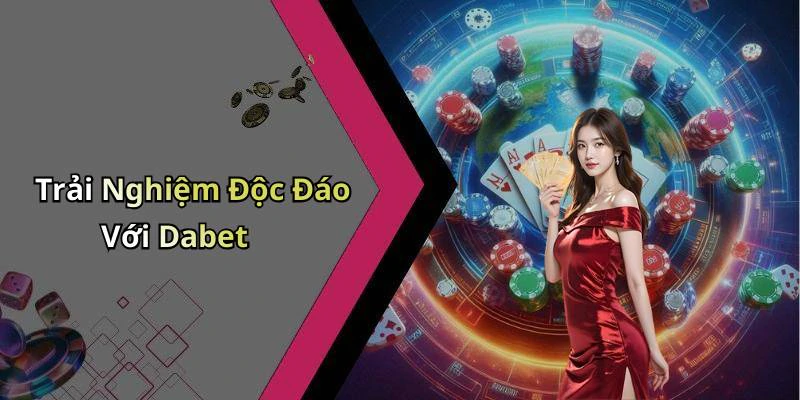 Trải Nghiệm Độc Đáo Với Dabet