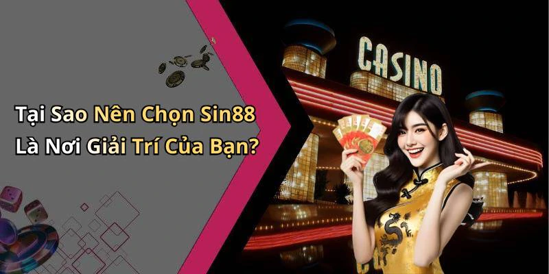 Tại Sao Nên Chọn Sin88 Là Nơi Giải Trí Của Bạn?