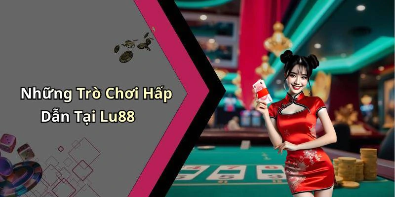 Những Trò Chơi Hấp Dẫn Tại Lu88