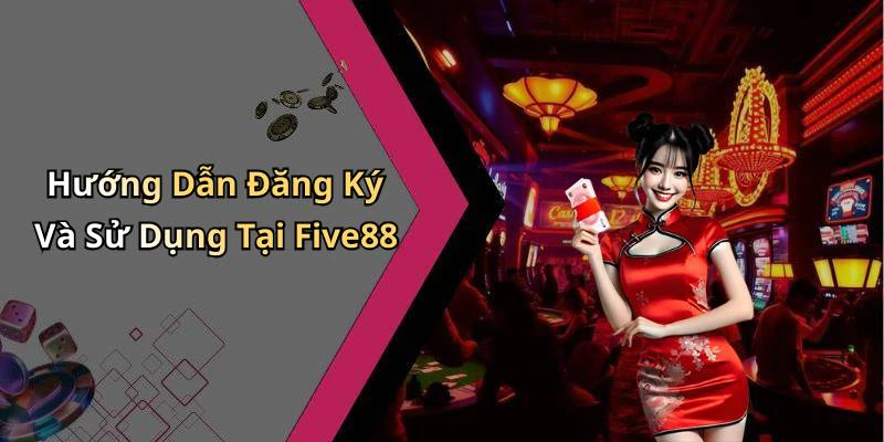 Hướng Dẫn Đăng Ký Và Sử Dụng Tại Five88