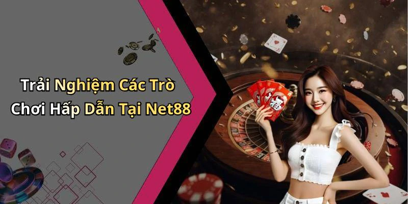 Trải Nghiệm Các Trò Chơi Hấp Dẫn Tại Net88