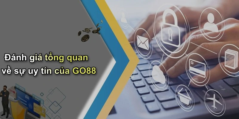 Đánh giá tổng quan về sự uy tín của GO88