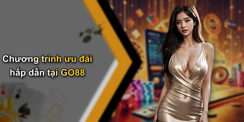 Chương trình ưu đãi hấp dẫn tại GO88