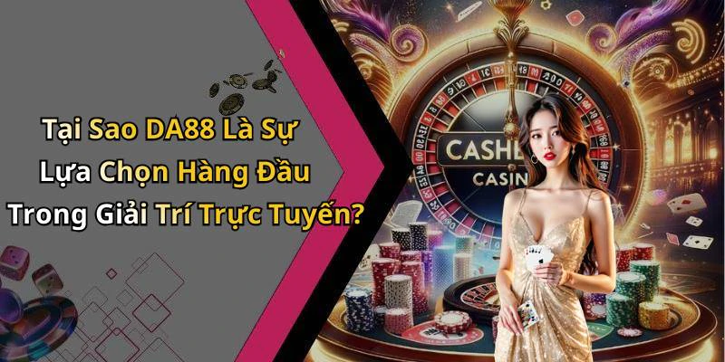 da88-trai-nghiem-giai-tri-nhu-chua-tung-co-voi-game-online-hap-dan-129