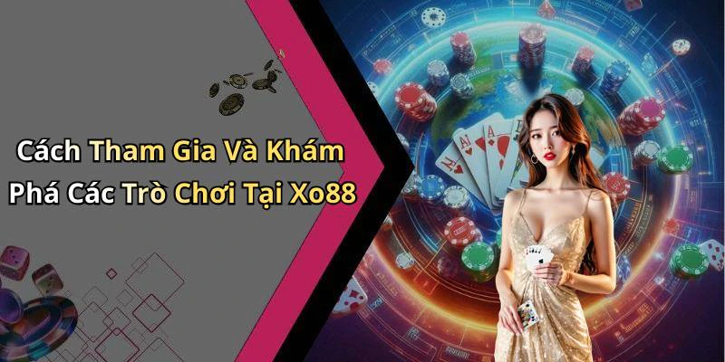 xo88-kham-pha-the-gioi-giai-tri-dinh-cao-cung-nhieu-co-hoi-thang-lon-150