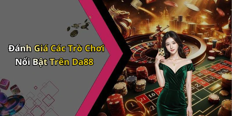 da88-kham-pha-the-gioi-giai-tri-truc-tuyen-vo-cung-hap-dan-152