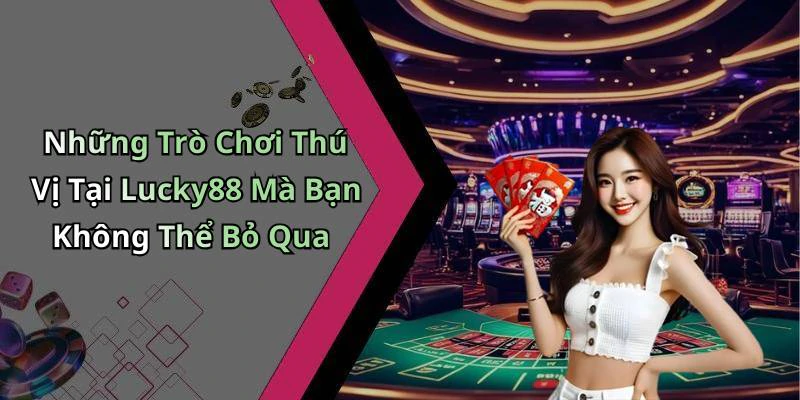 lucky88-kham-pha-the-gioi-giai-tri-dinh-cao-chi-voi-mot-click-195