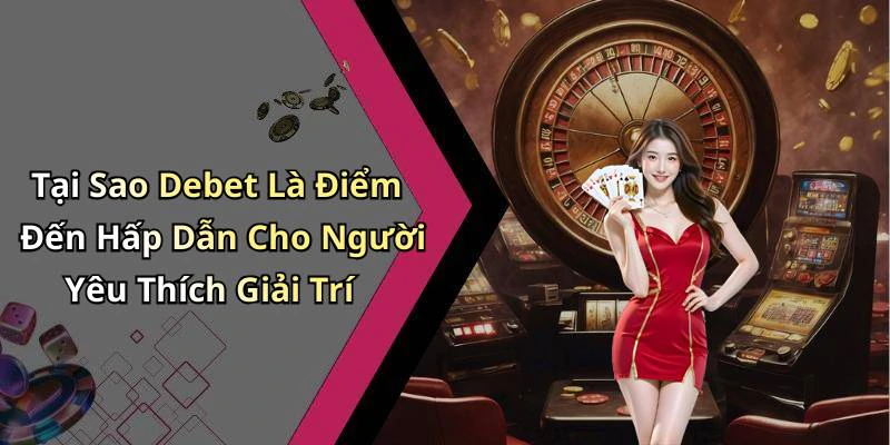 debet-kham-pha-the-gioi-giai-tri-truc-tuyen-day-hap-dan-189