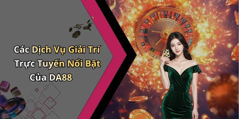 da88-kham-pha-the-gioi-giai-tri-truc-tuyen-cuc-ky-hap-dan-204