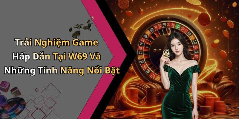 w69-kham-pha-the-gioi-giai-tri-truc-tuyen-dam-chat-hap-dan-218